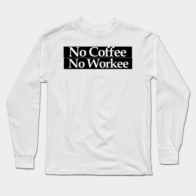 no coffee no workee Long Sleeve T-Shirt by MariaB